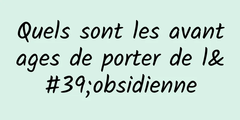 Quels sont les avantages de porter de l'obsidienne