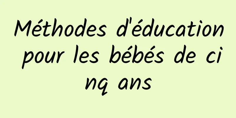 Méthodes d'éducation pour les bébés de cinq ans