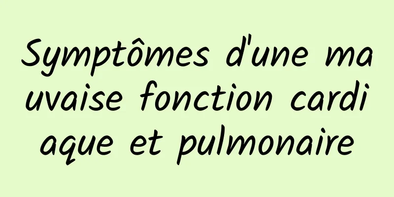 Symptômes d'une mauvaise fonction cardiaque et pulmonaire