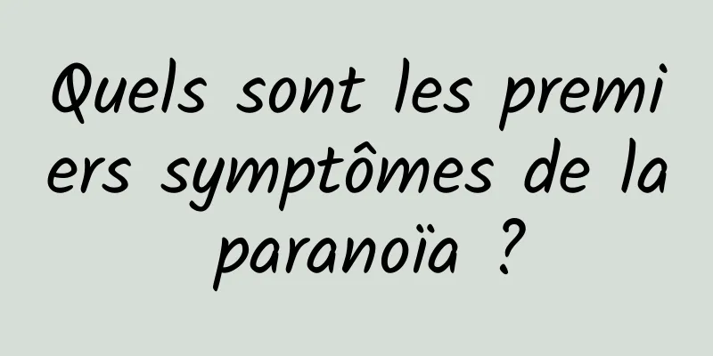 Quels sont les premiers symptômes de la paranoïa ?