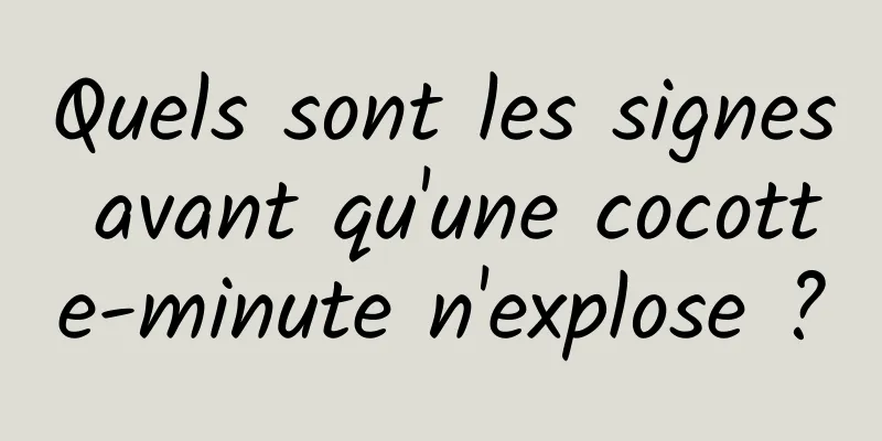 Quels sont les signes avant qu'une cocotte-minute n'explose ?