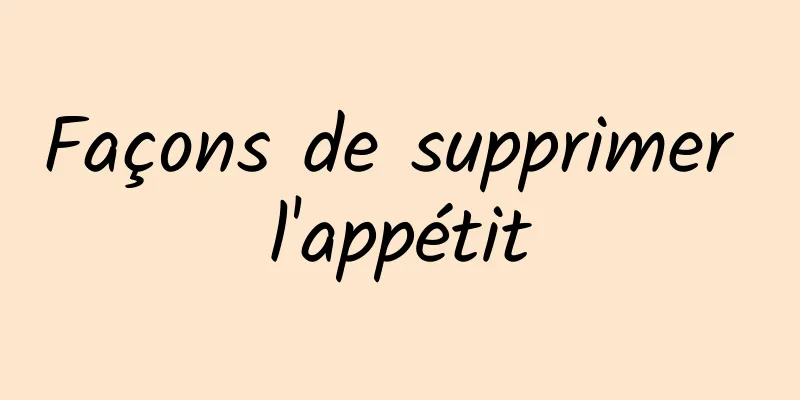 Façons de supprimer l'appétit