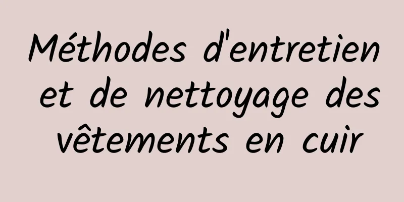 Méthodes d'entretien et de nettoyage des vêtements en cuir