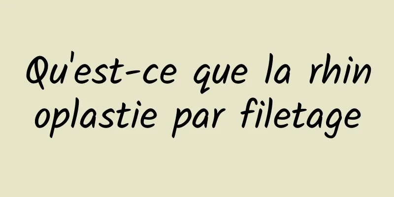 Qu'est-ce que la rhinoplastie par filetage