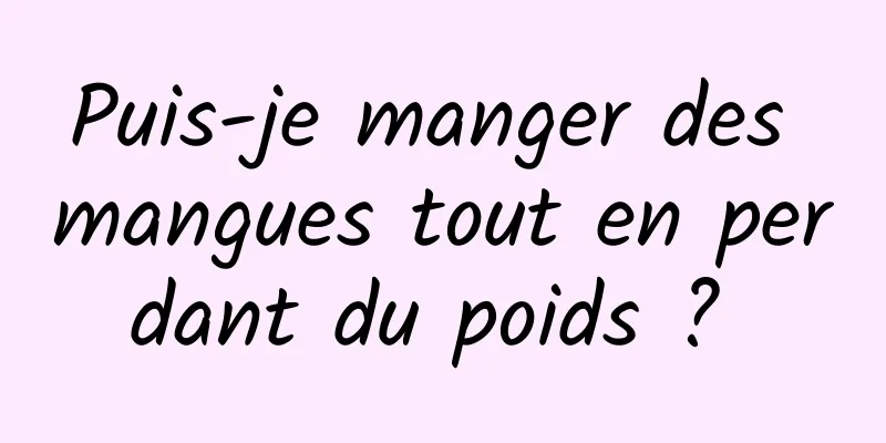 Puis-je manger des mangues tout en perdant du poids ? 