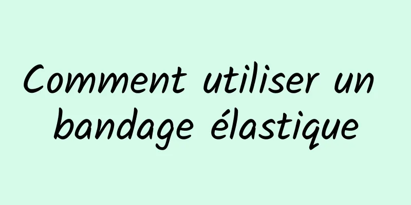 Comment utiliser un bandage élastique