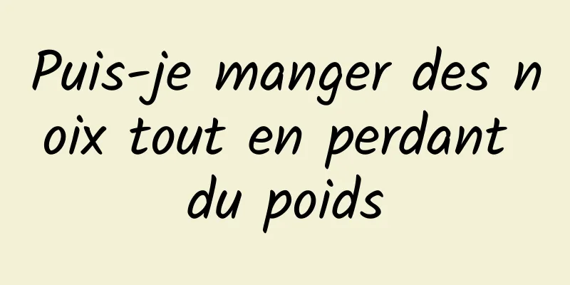 Puis-je manger des noix tout en perdant du poids