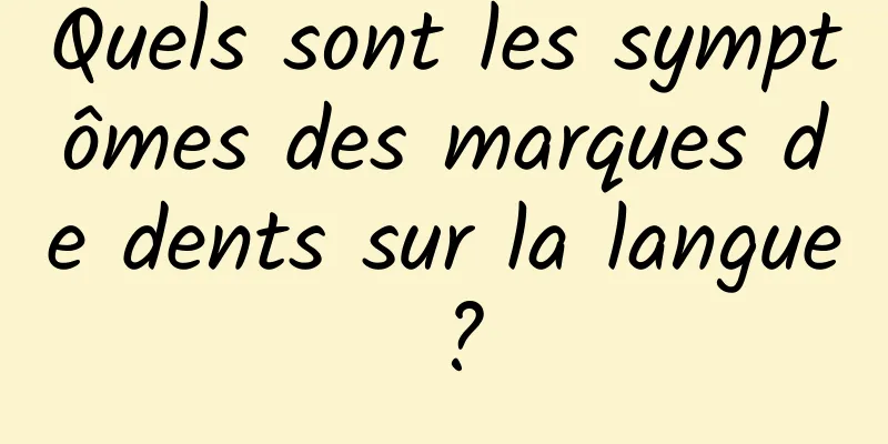 Quels sont les symptômes des marques de dents sur la langue ?