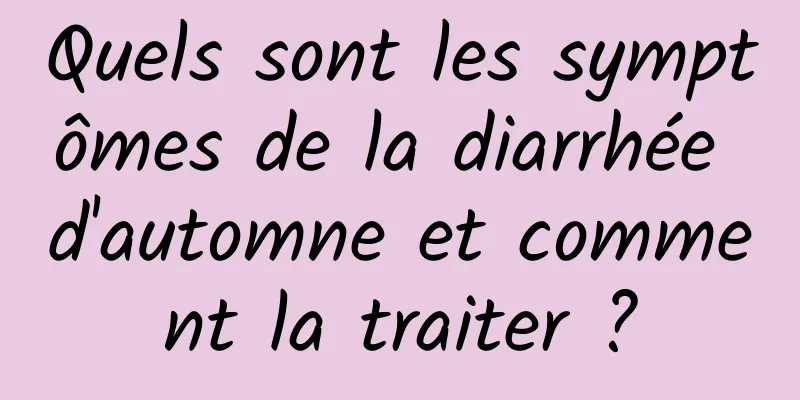 Quels sont les symptômes de la diarrhée d'automne et comment la traiter ?