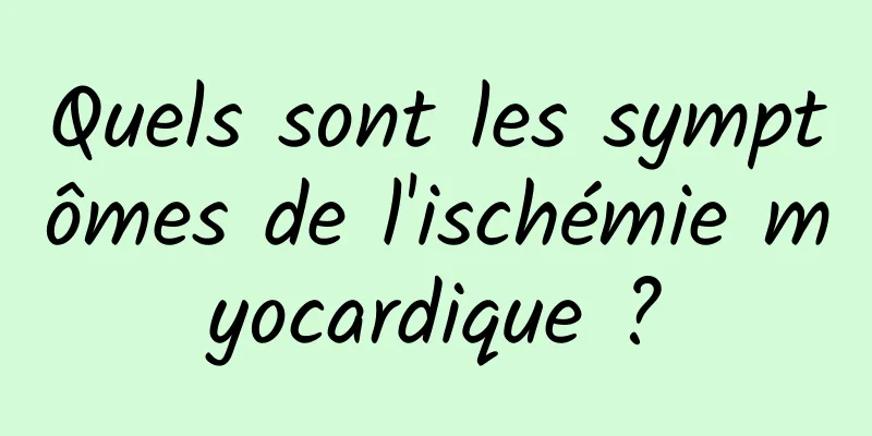 Quels sont les symptômes de l'ischémie myocardique ?