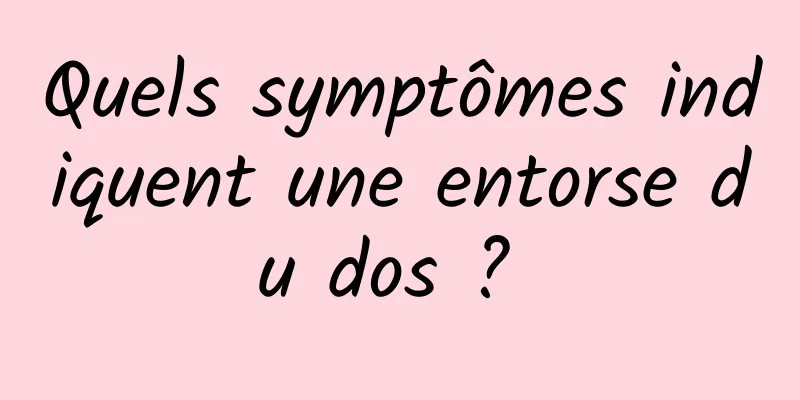 Quels symptômes indiquent une entorse du dos ? 