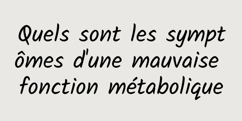 Quels sont les symptômes d'une mauvaise fonction métabolique