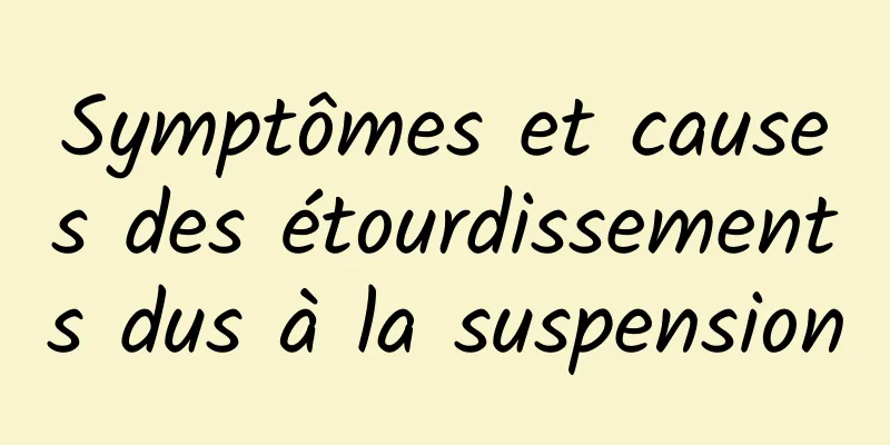 Symptômes et causes des étourdissements dus à la suspension