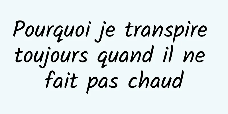 Pourquoi je transpire toujours quand il ne fait pas chaud