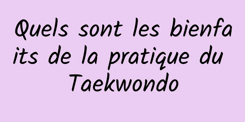 Quels sont les bienfaits de la pratique du Taekwondo