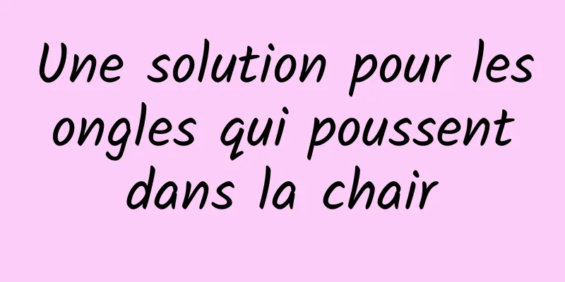 Une solution pour les ongles qui poussent dans la chair