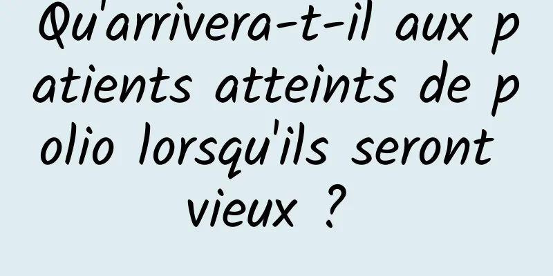 Qu'arrivera-t-il aux patients atteints de polio lorsqu'ils seront vieux ? 