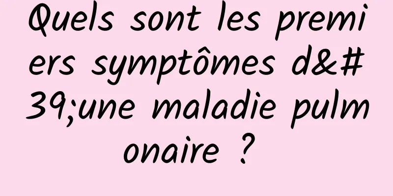 Quels sont les premiers symptômes d'une maladie pulmonaire ? 