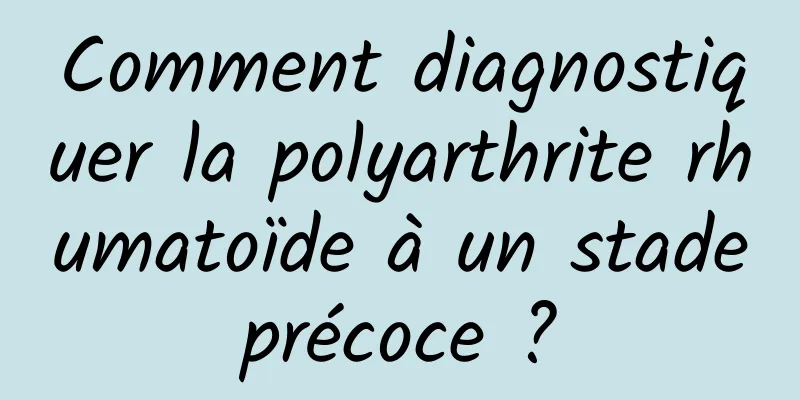 Comment diagnostiquer la polyarthrite rhumatoïde à un stade précoce ? 