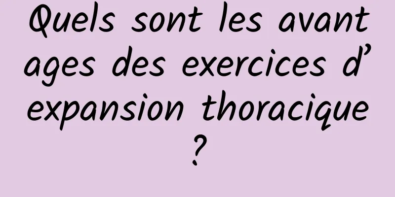 Quels sont les avantages des exercices d’expansion thoracique ? 