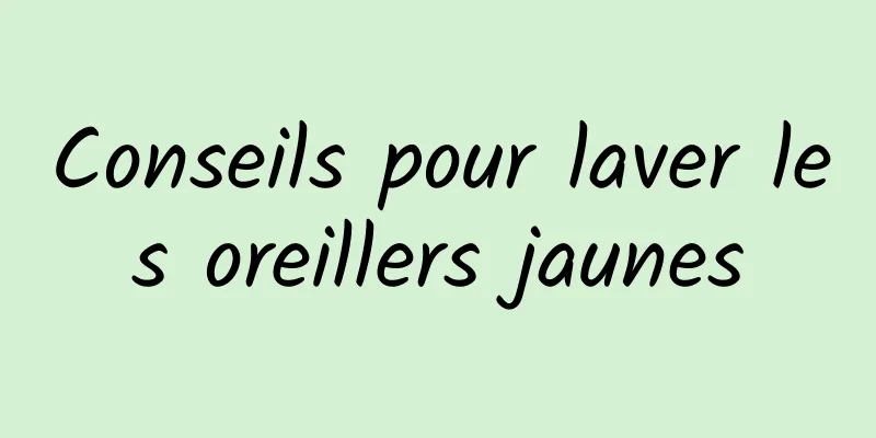 Conseils pour laver les oreillers jaunes