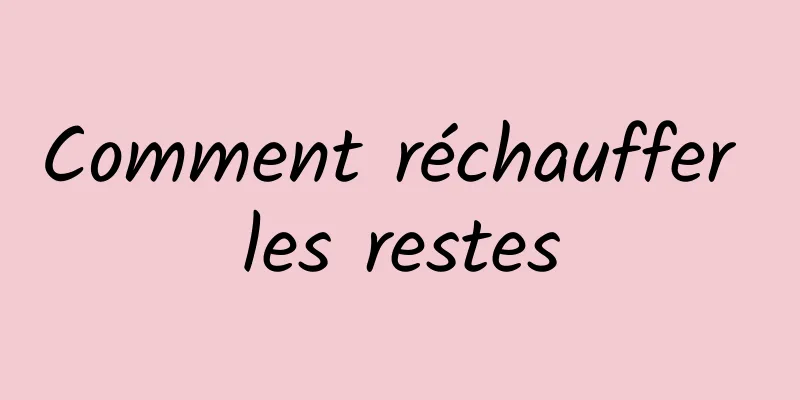 Comment réchauffer les restes