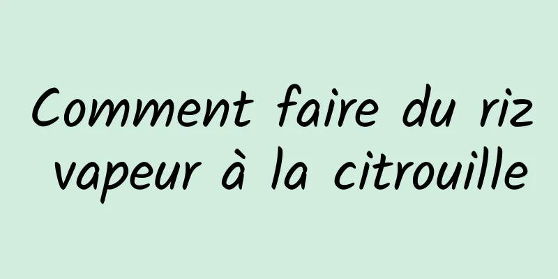 Comment faire du riz vapeur à la citrouille