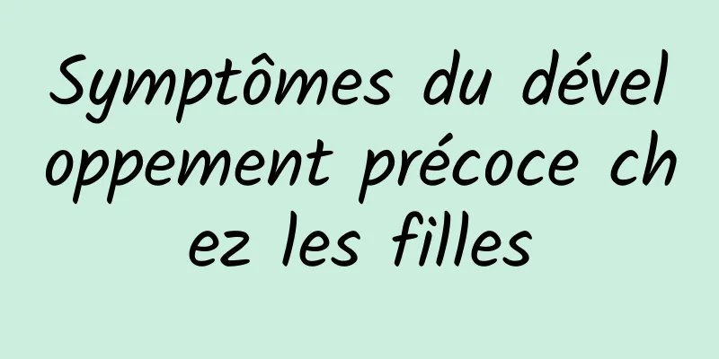 Symptômes du développement précoce chez les filles