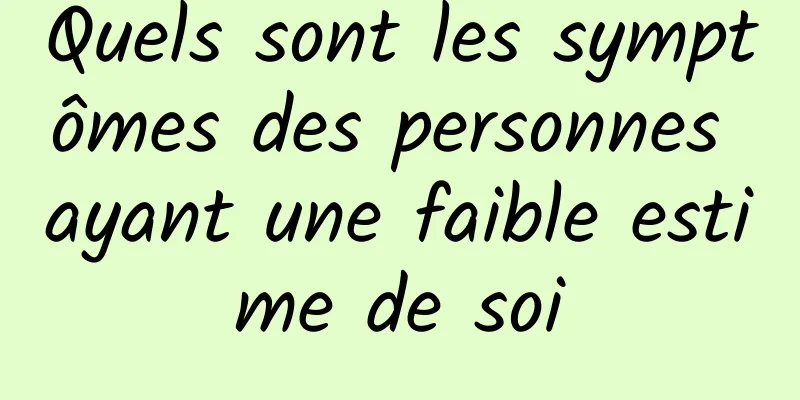 Quels sont les symptômes des personnes ayant une faible estime de soi