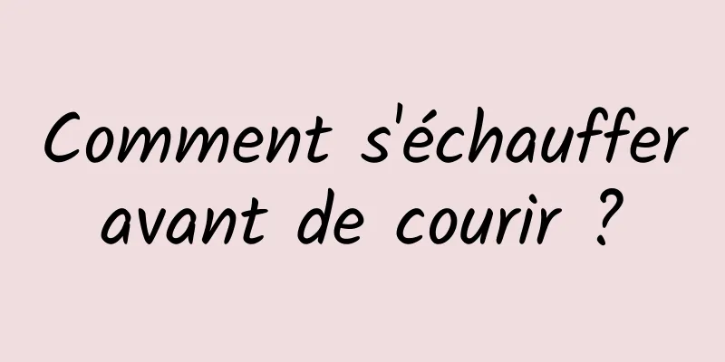 Comment s'échauffer avant de courir ? 