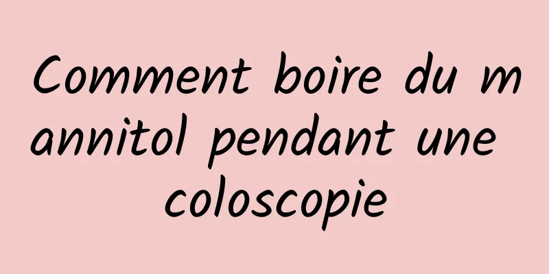 Comment boire du mannitol pendant une coloscopie