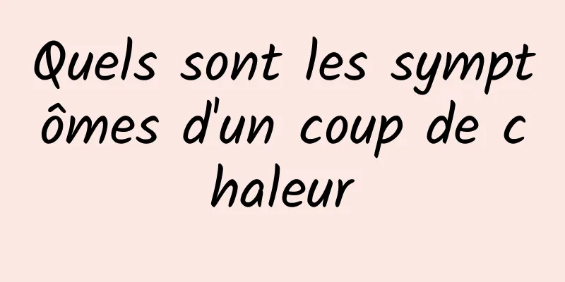 Quels sont les symptômes d'un coup de chaleur