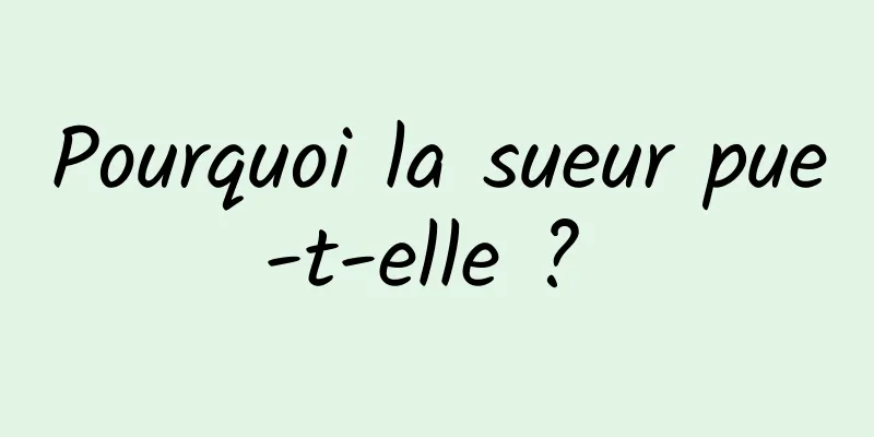 Pourquoi la sueur pue-t-elle ? 