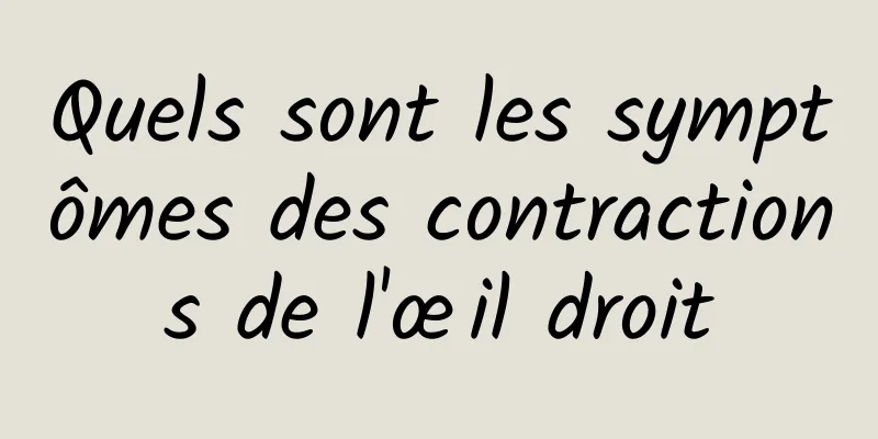 Quels sont les symptômes des contractions de l'œil droit