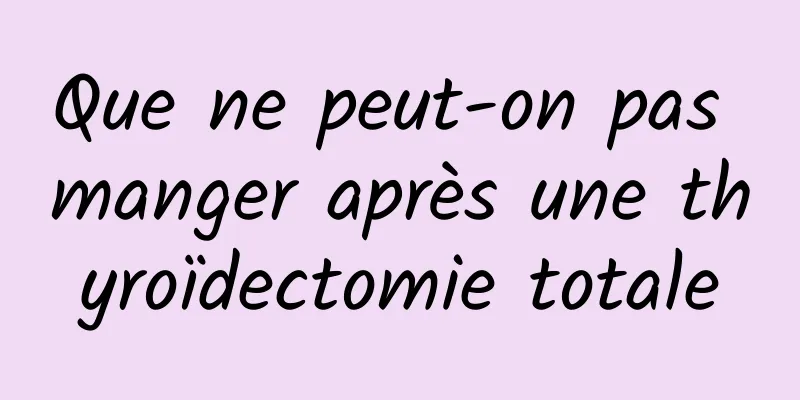 Que ne peut-on pas manger après une thyroïdectomie totale