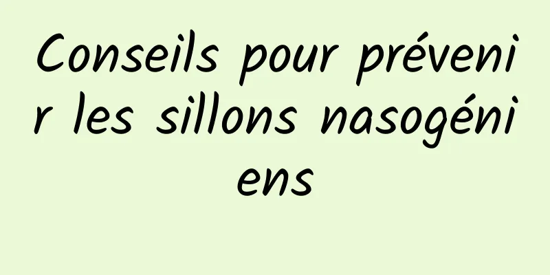 Conseils pour prévenir les sillons nasogéniens