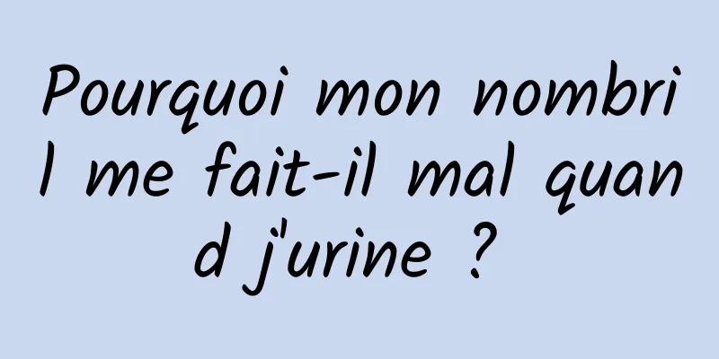 Pourquoi mon nombril me fait-il mal quand j'urine ? 