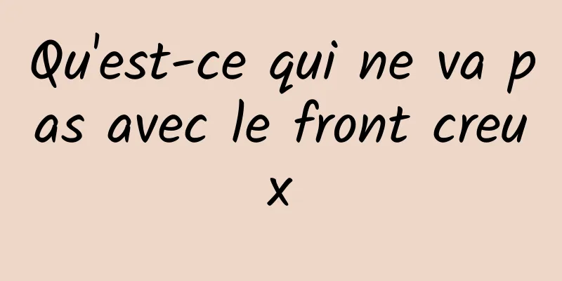 Qu'est-ce qui ne va pas avec le front creux