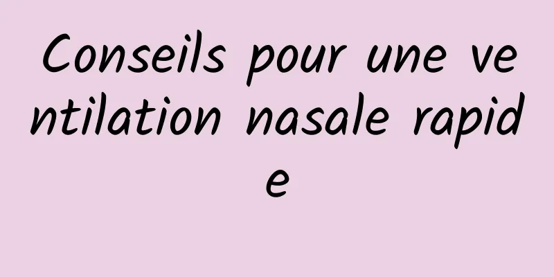 Conseils pour une ventilation nasale rapide