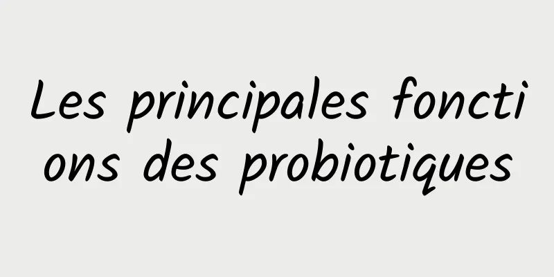 Les principales fonctions des probiotiques