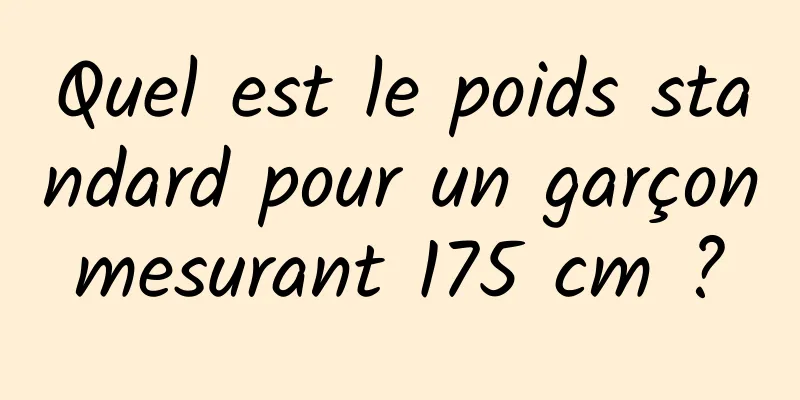 Quel est le poids standard pour un garçon mesurant 175 cm ? 