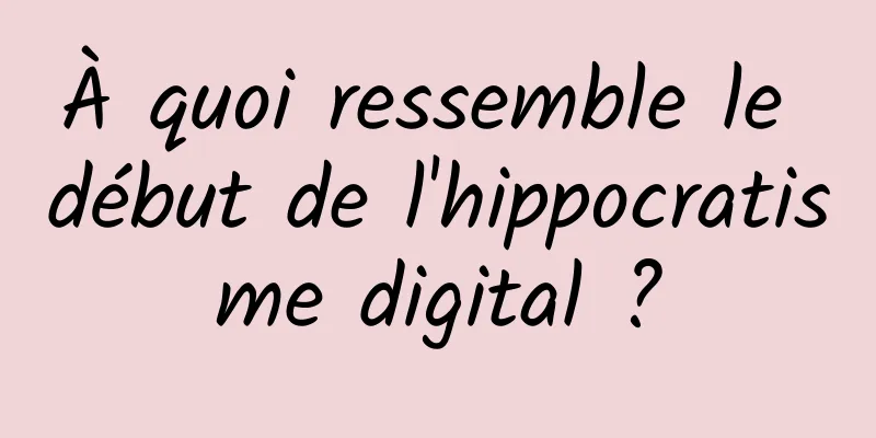 À quoi ressemble le début de l'hippocratisme digital ?