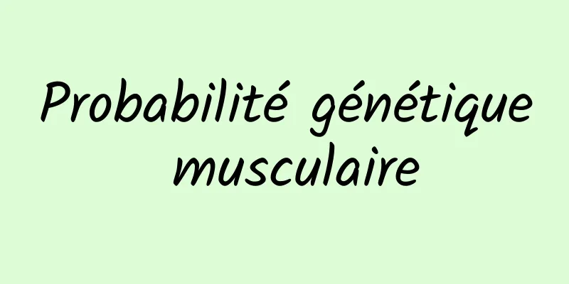 Probabilité génétique musculaire