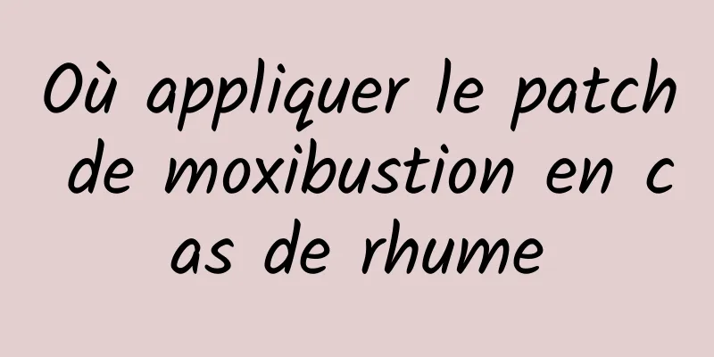 Où appliquer le patch de moxibustion en cas de rhume