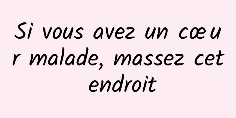 Si vous avez un cœur malade, massez cet endroit