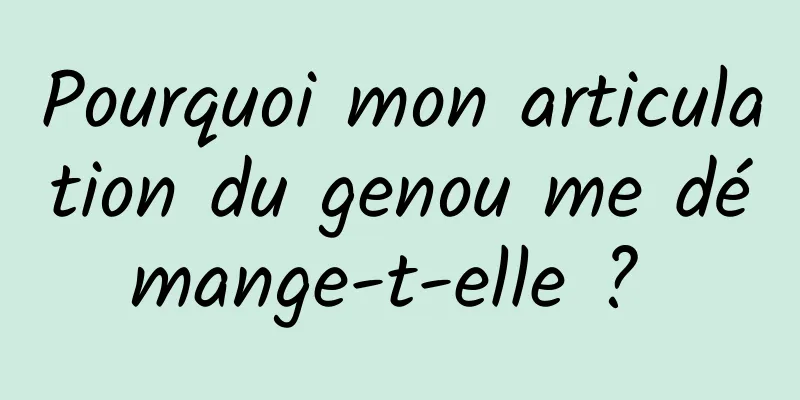 Pourquoi mon articulation du genou me démange-t-elle ? 