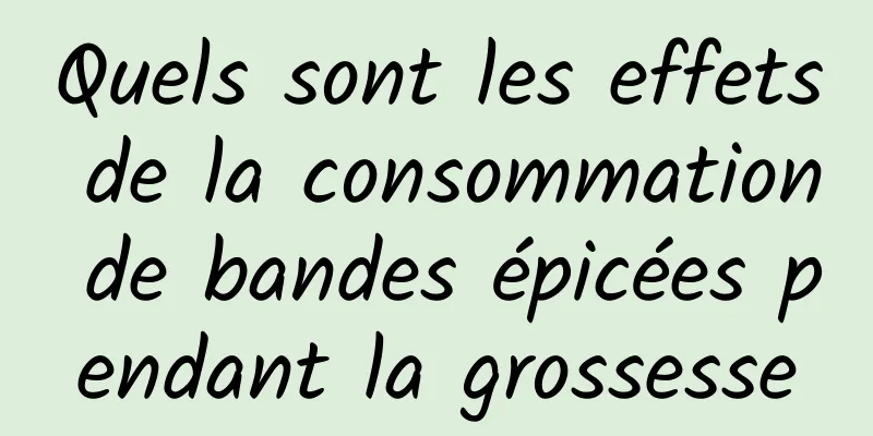 Quels sont les effets de la consommation de bandes épicées pendant la grossesse