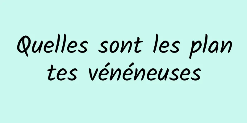 Quelles sont les plantes vénéneuses