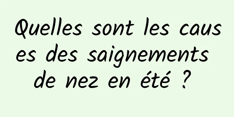 Quelles sont les causes des saignements de nez en été ? 