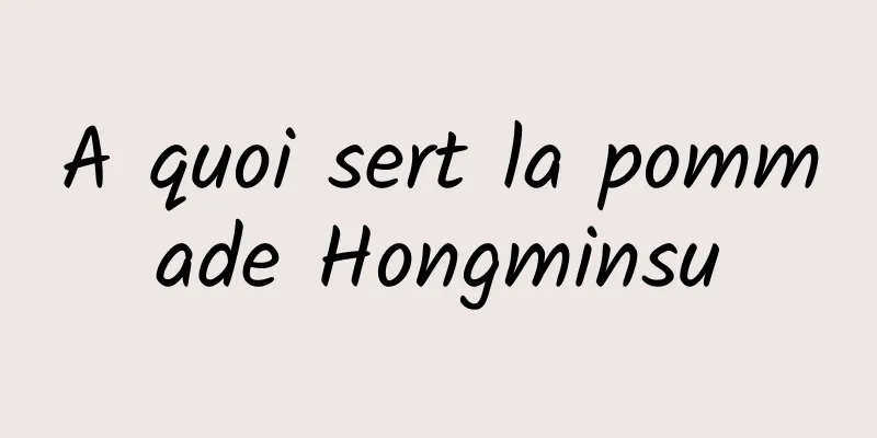 A quoi sert la pommade Hongminsu